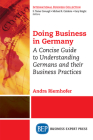 Doing Business in Germany: A Concise Guide to Understanding Germans and Their Business Practices Cover Image
