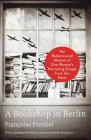 A Bookshop in Berlin: The Rediscovered Memoir of One Woman's Harrowing Escape from the Nazis By Françoise Frenkel, Patrick Modiano (Preface by) Cover Image