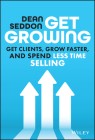 Get Growing: Get Clients, Grow Faster, and Spend Less Time Selling By Dean Seddon Cover Image