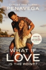 What If Love Is the Point?: Living for Jesus in a Self-Consumed World By Carlos Penavega, Alexa Penavega Cover Image