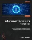 Cybersecurity Architect's Handbook: An end-to-end guide to implementing and maintaining robust security architecture Cover Image