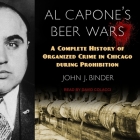 Al Capone's Beer Wars Lib/E: A Complete History of Organized Crime in Chicago During Prohibition Cover Image