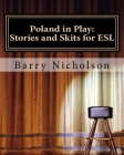Poland in Play: Stories and Skits for ESL By Barry Nicholson Cover Image