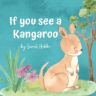 If you see a Kangaroo By Sandi M. Hobbs` Cover Image
