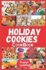 Holiday Cookies Cookbook: Easy and delicious traditional recipes to bake for festive season & enjoy your holiday with classic snacks, candies, c By Carly Evelyn Cover Image