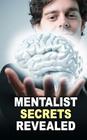 Mentalist Secrets Revealed: The Book Mentalists Don't Want You To See! By Masked Mentalist Cover Image