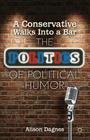 A Conservative Walks Into a Bar: The Politics of Political Humor By A. Dagnes Cover Image