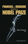 Pioneers of Medicine Without a Nobel Prize By Gilbert R. Thompson Cover Image