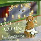 Cut to the Corpse Lib/E By Callie Beaulieu (Read by), Lucy Lawrence Cover Image