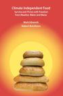 Climate Independent Food: Survive and Thrive with Freedom from Weather, Water and Waste By Robert Henrikson, Mark R. Edwards Cover Image