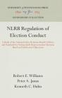 Nlrb Regulation of Election Conduct: A Study of the National Labor Relations Board's Policies and Standards for Setting Aside Representation Elections (Anniversary Collection) Cover Image
