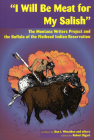 I Will Be Meat for My Salish: The Buffalo and the Montana Writers Project Interviews on the Flathead Indian Reservation By Bon I. Whealdon, Robert Bigart (Editor), Dwight Billedeaux (Illustrator) Cover Image