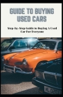 Guide to Buying Used Cars: Step-by-Step Guide to Buying A Used Car For Everyone By Janet Wright Cover Image