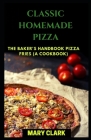 Classic Homemade Pizza: The Baker's Handbook Pizza FRIES (A COOKBOOK) By Mary Clark Cover Image