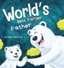 World's Best Father: A Funny Rhyming, Read Aloud Story Book for Kids and Adults About Farts and a Farting Father, Perfect Father's Day Gift By Humor Heals Us Cover Image