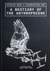 A Bestiary of the Anthropocene: Hybrid Plants, Animals, Minerals, Fungi, and Other Specimens By Nicolas Nova (Editor), Maria Roszkowska (Illustrator), Geoffrey C. Bowker (Text by (Art/Photo Books)) Cover Image