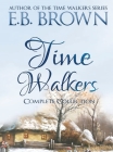 Time Walkers: The Complete Collection By E. B. Brown Cover Image