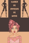 Cahier de Croquis de Mode: 120 Figures de silhouettes de mannequins pour dessiner ses envies de vêtements - 8.5x11 pouces (21.59 x 27.94 cm) By Aymen Hadjoudj Cover Image