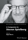 A Companion to Steven Spielberg (Wiley Blackwell Companions to Film Directors) By Nigel Morris (Editor) Cover Image