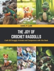The Joy of Crochet Ragdolls: Craft 30 Snuggly Animals and Companions with this Book Cover Image