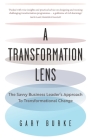 A Transformation Lens: The Savvy Business Leader's Approach to Transformational Change Cover Image