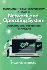 Managing the Buffer Overflow Attack in Network and Operating System Detecting and Preventing Techniques By P. Vadivelmurugan Cover Image