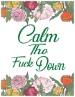 Calm The Fuck Down: A Motivating swear word Coloring Book For Adult Relaxation By Kr Print House Cover Image