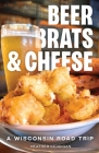 Beer, Brats, and Cheese: A Wisconsin Road Trip Cover Image
