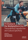 TV Drama in the Multiplatform Era: Transnational Coproduction and Cultural Specificity Cover Image
