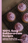 100% Easy Buttercream Recipes: Delicious Recipes That Will Make Your Mouth Water: How To Make Buttercream By Juan Bairam Cover Image