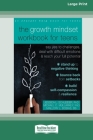 The Growth Mindset Workbook for Teens: Say Yes to Challenges, Deal with Difficult Emotions, and Reach Your Full Potential [16pt Large Print Edition] Cover Image