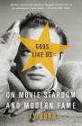 Gods Like Us: On Movie Stardom and Modern Fame Cover Image