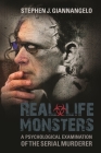 Real-Life Monsters: A Psychological Examination of the Serial Murderer Cover Image