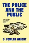 The Police and the Public: Some Thoughts on the British System of Justice By S. Fowler Wright Cover Image