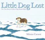 Little Dog Lost: The True Story of a Brave Dog Named Baltic By Mônica Carnesi, Mônica Carnesi (Illustrator) Cover Image