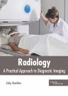 Radiology: A Practical Approach to Diagnostic Imaging By Coby Hawkins (Editor) Cover Image
