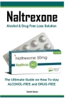 Naltrexone: The Ultimate Guide on How To stay ALCOHOL-FREE and DRUG-FREE Cover Image