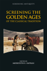 Screening the Golden Ages of the Classical Tradition (Screening Antiquity) By Meredith E. Safran (Editor) Cover Image