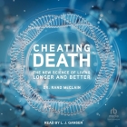 Cheating Death: The New Science of Living Longer and Better Cover Image
