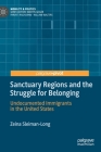 Sanctuary Regions and the Struggle for Belonging: Undocumented Immigrants in the United States (Mobility & Politics) By Zeina Sleiman-Long Cover Image