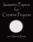 Isometric Papers for Creative Projects and Sketch Book: A Book for All Your Sewing/Patchwork or Art Projects, Gamers and More, for Home or College - P Cover Image