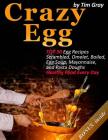 Crazy Egg: TOP 30 Egg Recipes Scrambled, Omelet, Boiled, Egg Soup, Mayonnaise, and Pasta Doughs (Healthy Food Every Day!) By Tim Gray Cover Image