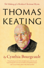 Thomas Keating: The Making of a Modern Christian Mystic By Cynthia Bourgeault Cover Image