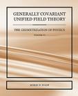 Generally Covariant Unified Field Theory - The Geometrization of Physics - Volume VI By Myron W. Evans Cover Image