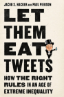 Let them Eat Tweets: How the Right Rules in an Age of Extreme Inequality By Jacob S. Hacker, Paul Pierson Cover Image