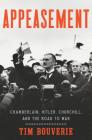 Appeasement: Chamberlain, Hitler, Churchill, and the Road to War By Tim Bouverie Cover Image