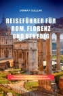 Reiseführer Für Rom, Florenz Und Venedig: Ein umfassender Leitfaden zur Enthüllung verborgener Schätze, sehenswerter Attraktionen und Insidertipps für By Donna F. Cuellar Cover Image