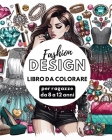 Fashion Design - Libro da colorare per ragazze da 8 a 12 anni: Disegni di moda per ragazze e adolescenti Cover Image