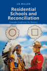 Residential Schools and Reconciliation: Canada Confronts Its History By J. R. Miller Cover Image