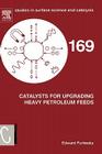 Catalysts for Upgrading Heavy Petroleum Feeds: Volume 169 (Studies in Surface Science and Catalysis #169) By Edward Furimsky Cover Image